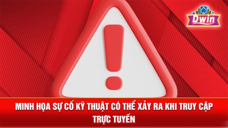 Minh họa sự cố kỹ thuật có thể xảy ra khi truy cập trực tuyến