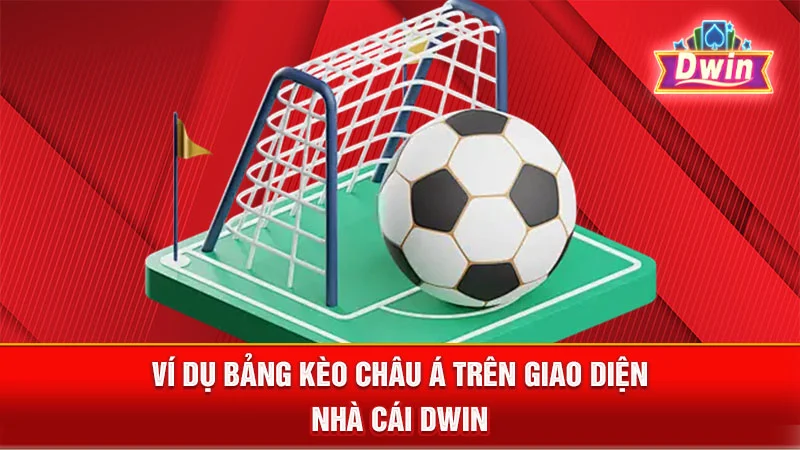 Ví dụ bảng kèo Châu Á trên giao diện nhà cái DWIN.