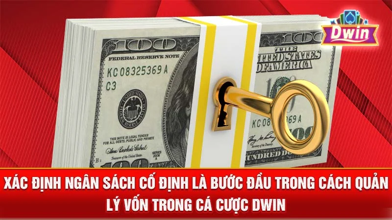 Xác định ngân sách cố định là bước đầu trong cách quản lý vốn trong cá cược DWIN.