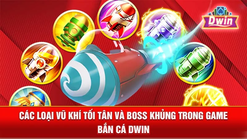 Các loại vũ khí tối tân và boss khủng trong game bắn cá DWIN