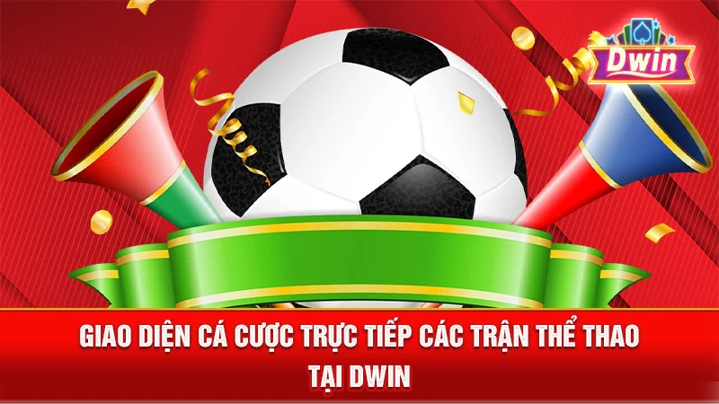 Giao diện cá cược trực tiếp các trận thể thao tại DWIN