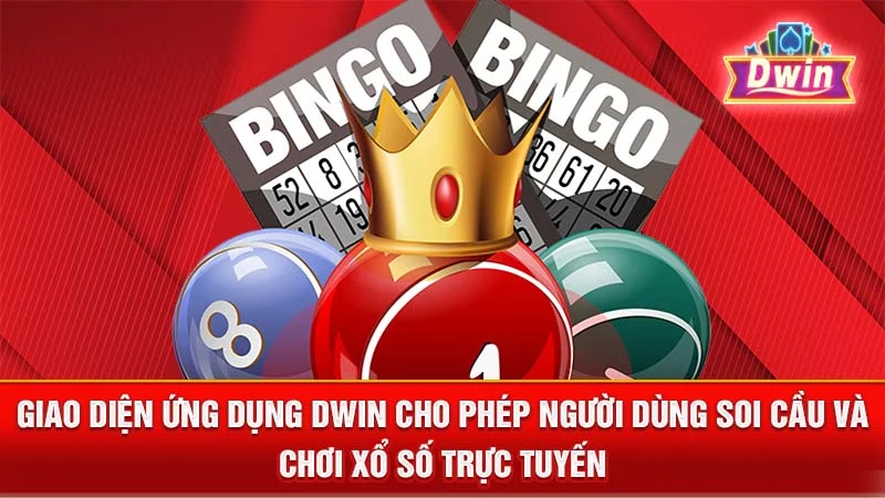 Giao diện ứng dụng DWIN cho phép người dùng soi cầu và chơi xổ số trực tuyến.
