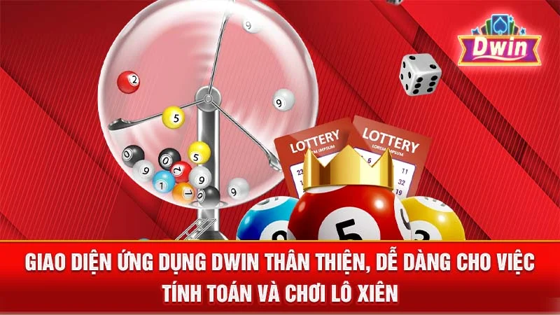 Giao diện ứng dụng DWIN thân thiện, dễ dàng cho việc tính toán và chơi lô xiên.