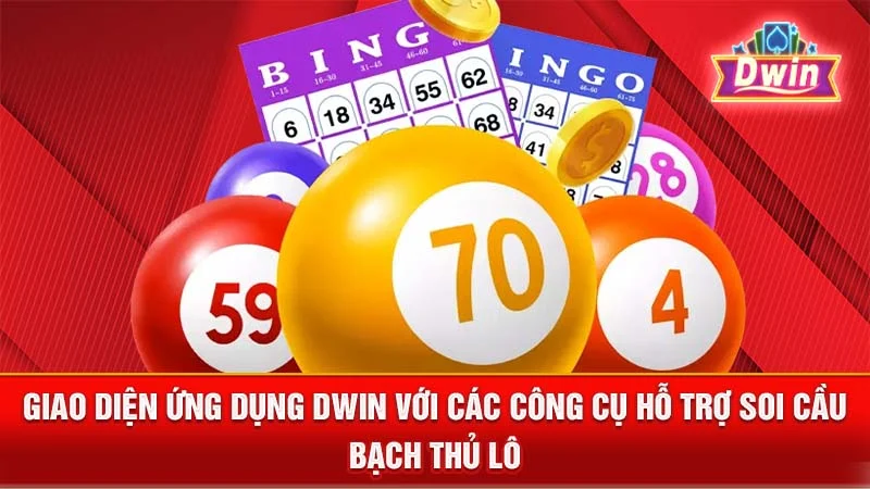 Giao diện ứng dụng DWIN với các công cụ hỗ trợ soi cầu bạch thủ lô.