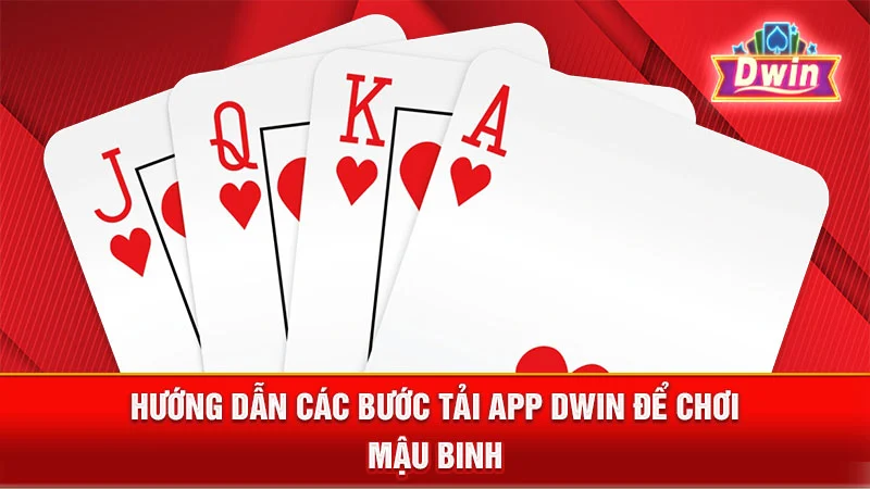 Hướng dẫn các bước tải app DWIN để chơi Mậu Binh