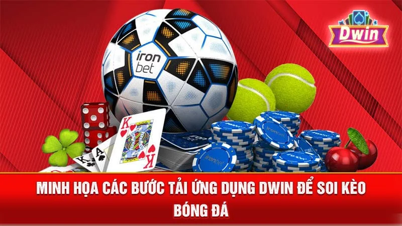 Minh họa các bước tải ứng dụng DWIN để soi kèo bóng đá.