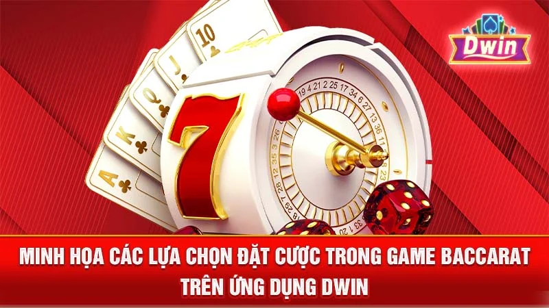 Minh họa các lựa chọn đặt cược trong game Baccarat trên ứng dụng DWIN.