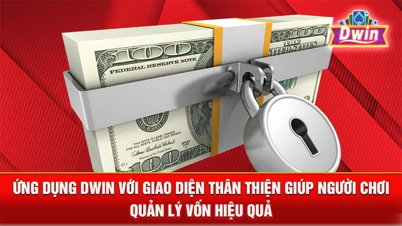 Ứng dụng DWIN với giao diện thân thiện giúp người chơi quản lý vốn hiệu quả.