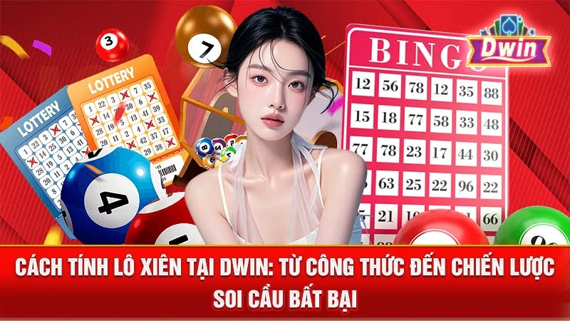 Cách Tính Lô Xiên Tại DWIN: Từ Công Thức Đến Chiến Lược Soi Cầu Bất Bại