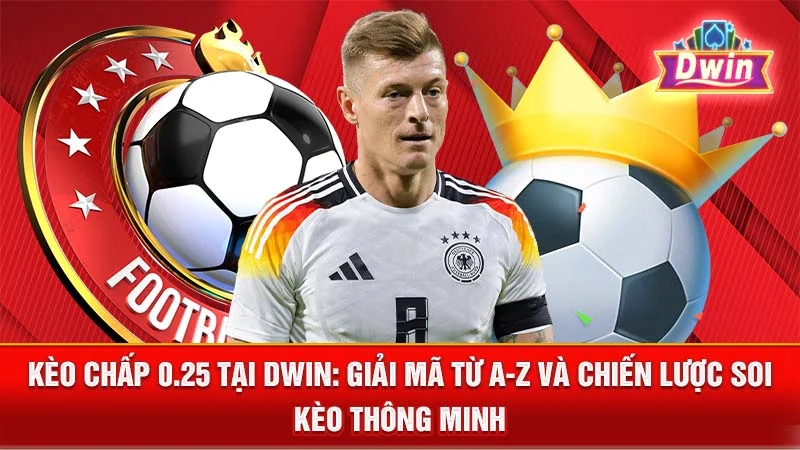 Kèo Chấp 0.25 Tại DWIN: Giải Mã Từ A-Z và Chiến Lược Soi Kèo Thông Minh