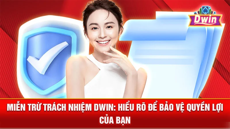 Miễn Trừ Trách Nhiệm DWIN: Hiểu Rõ Để Bảo Vệ Quyền Lợi Của Bạn