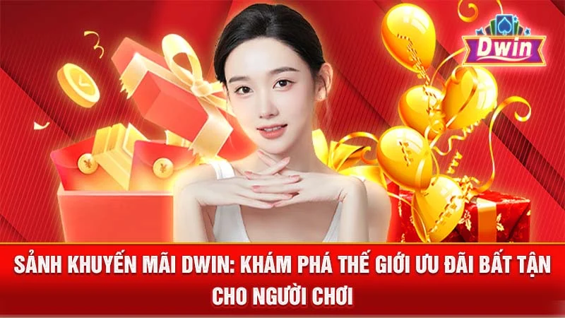 Sảnh Khuyến Mãi DWIN: Khám Phá Thế Giới Ưu Đãi Bất Tận Cho Người Chơi