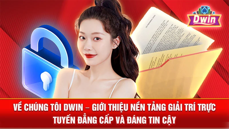 Về Chúng Tôi DWIN – Giới Thiệu Nền Tảng Giải Trí Trực Tuyến Đẳng Cấp và Đáng Tin Cậy